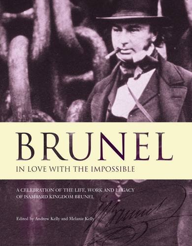Brunel: in love with the impossible - Kelly, Andrew