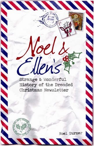 Stock image for Noel and Ellen's Strange and Wonderful History of the Dreaded Christmas Newsletter for sale by WorldofBooks