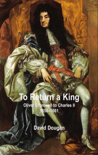 9780955075407: To Return a King: Oliver Cromwell to Charles II 1658-1661