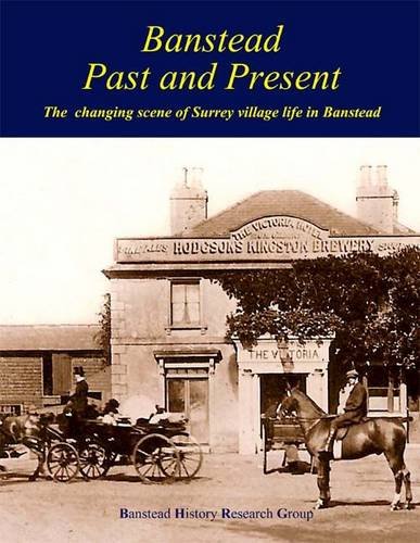 9780955076893: Banstead Past and Present: The Changing Scene of Surrey Village Life in Banstead