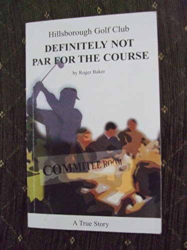 Stock image for Hillsborough Golf Club Definitely Not Par for the Course for sale by WorldofBooks