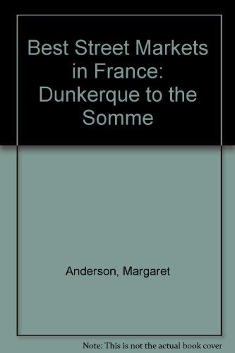 Imagen de archivo de Best Street Markets in France: Dunkerque to the Somme a la venta por Reuseabook