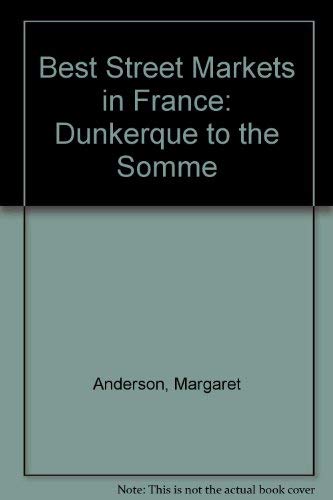 Stock image for Best Street Markets in France: Dunkerque to the Somme for sale by Reuseabook