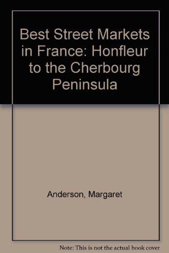 Stock image for Best Street Markets in France: Honfleur to the Cherbourg Peninsula for sale by Reuseabook