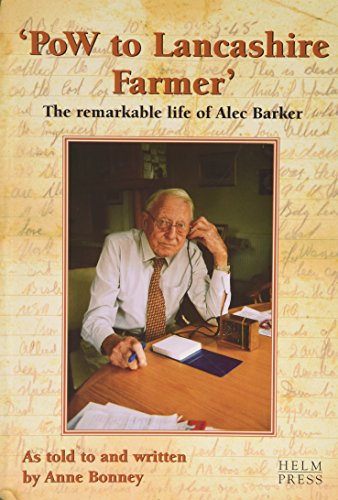 Beispielbild fr PoW to Lancashire Farmer: The Remarkable Life of Alec Barker zum Verkauf von AwesomeBooks