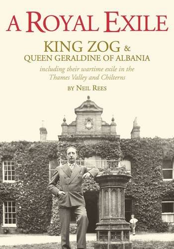 9780955088315: A Royal Exile: King Zog and Queen Geraldine, Including Their Wartime Exile in the Thames Valley and Chilterns