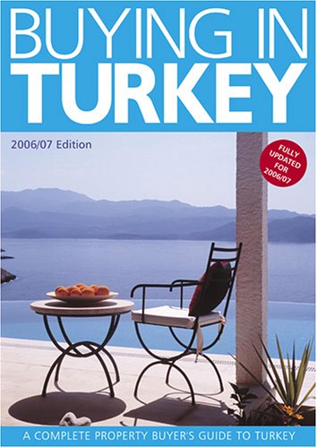 Beispielbild fr Buying in Turkey: A Complete Property Buyer's Guide 2006/07: A Complete Property Buyer's Guide to Turkey zum Verkauf von AwesomeBooks