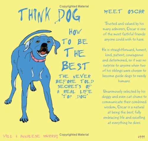 Think Dog, How to Be the Best: The Never Before Told Secrets of a Real Life Top Dog (Think Dog)