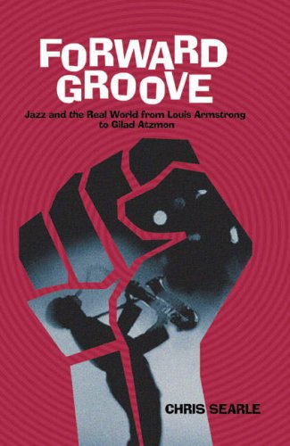 9780955090875: Forward Groove: Jazz and the Real World from Louis Armstrong to Gilad Atzmon