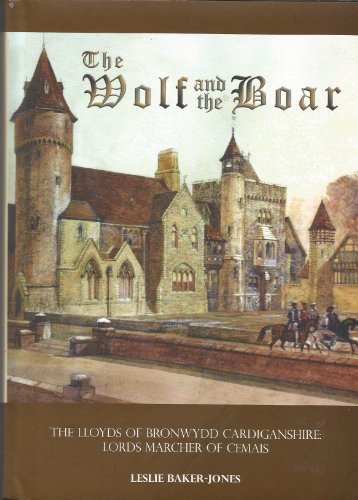 The Wolf and the Boar: The Lloyds of Bronwydd, Cardiganshire - Lords Marcher of Cemais