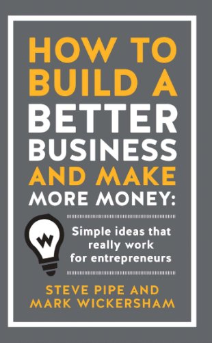 Beispielbild fr How to Build a Better Business and Make More Money: Simple Ideas That Really Work for Entrepreneurs zum Verkauf von Reuseabook