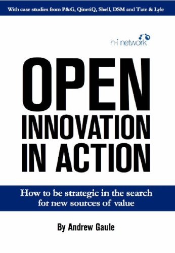 Stock image for Open Innovation in Action: How to Be Strategic in the Search for New Sources of Value for sale by WorldofBooks