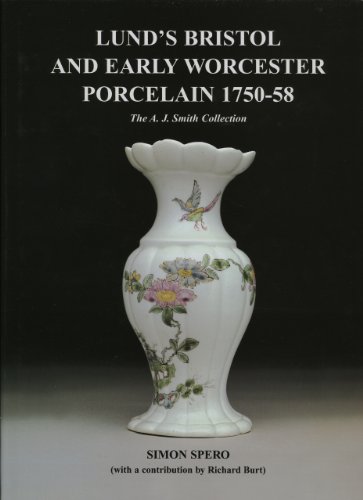 Lund's Bristol and Early Worcester Porcelain 1750-: The A.J. Smith Collection - Spero, Simon
