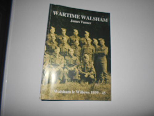 Wartime Walsham: Walsham Le Willows 1939 - 45 (9780955126710) by James Turner