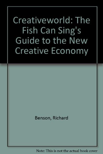 Creativeworld: The Fish Can Sing's Guide to the New Creative Economy (9780955128004) by Richard Benson