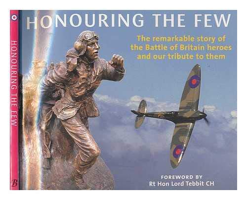 Stock image for Honouring the Few: The Remarkable Story of the Battle of Britain Heroes and Our Tribute to Them for sale by WorldofBooks