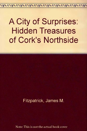 A City of Surprises. Hidden Treasures of Cork's Northside.