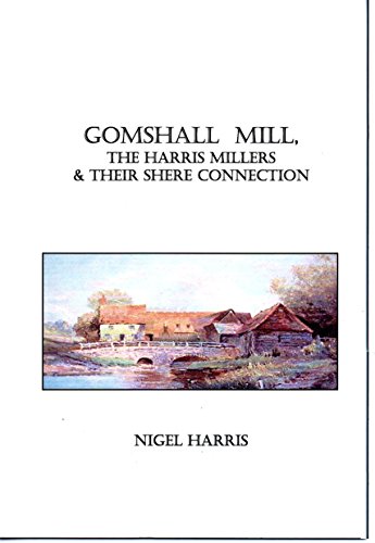 Gomshall Mill, The Harris Millers and Their Shere Connection (9780955150104) by Nigel S. Harris