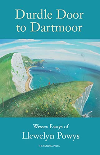 Stock image for Durdle Door to Dartmoor: Wessex Essays of Llewelyn Powys for sale by WorldofBooks