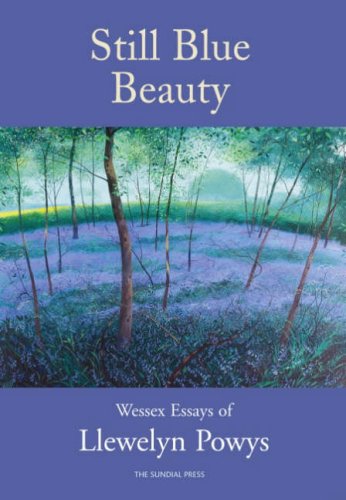 Beispielbild fr Still Blue Beauty: Wessex Essays of Llewelyn Powys zum Verkauf von WorldofBooks