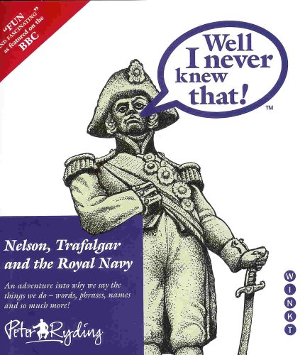 Stock image for Well I Never Knew That!: Nelson, Trafalgar and the Royal Navy for sale by WorldofBooks