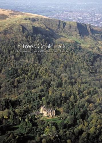 Imagen de archivo de If Trees Could Talk: The Story of Woodlands Around Belfast a la venta por Simply Read Books