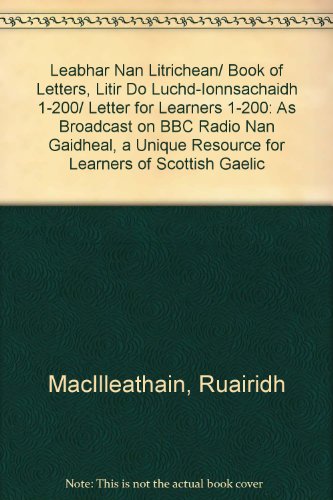 Beispielbild fr Leabhar Nan Litrichean/ Book of Letters, Litir Do Luchd-Ionnsachaidh 1-200/ Letter for Learners 1-200: As Broadcast on BBC Radio Nan Gaidheal, a Unique Resource for Learners of Scottish Gaelic zum Verkauf von WorldofBooks