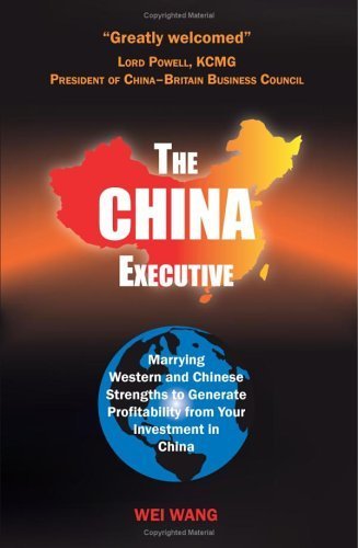 9780955163609: The China Executive: Marrying Western and Chinese Strengths to Generate Profitability from Your Investment in China