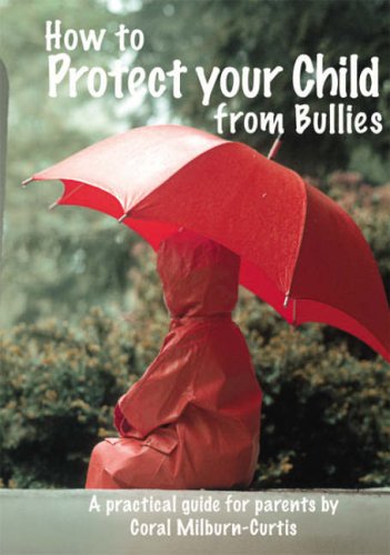 Beispielbild fr How to Protect Your Child from Bullies: A Practical Guide for Parents zum Verkauf von WorldofBooks