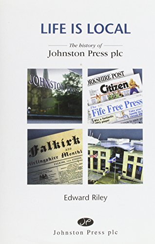 Stock image for Life is Local: The History of Johnston Press PLC for sale by WorldofBooks