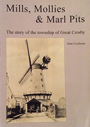 Beispielbild fr Mills, Mollies and Marl Pits: The Story of the Township of Great Crosby zum Verkauf von WorldofBooks
