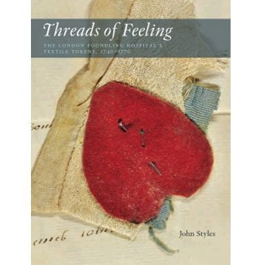 

Threads of Feeling: The London Foundling Hospital's Textile Tokens 1740-1770 by John Styles (2010-10-03)