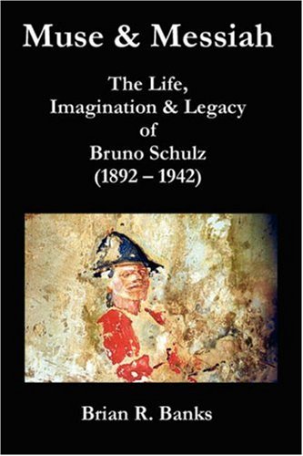 9780955182952: Muse and Messiah: The Life, Imagination and Legacy of Bruno Schulz: The Life, Imagination and Legacy of Bruno Schulz (1892-1942)