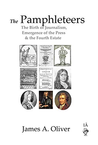 9780955183454: The Pamphleteers: The Birth of Journalism, Emergence of the Press & the Fourth Estate