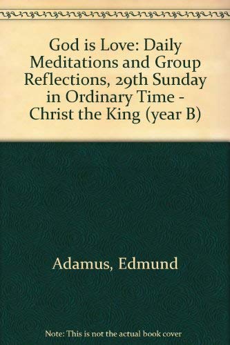 Stock image for God is Love: Daily Meditations and Group Reflections, 29th Sunday in Ordinary Time - Christ the King (year B) for sale by Reuseabook