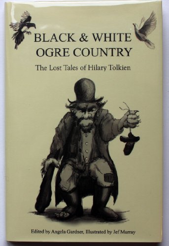 Stock image for Black and White Ogre Country: The Lost Tales of Hilary Tolkien for sale by GoldBooks