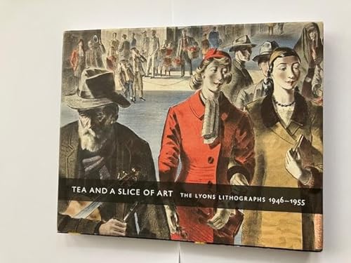 Stock image for Tea and a Slice of Art: The Lyons Lithographs 1946-1955 for sale by WorldofBooks