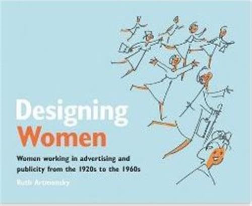 Beispielbild fr Designing Women: Women Working in Advertising and Publicity from the 1920s to the 1960s zum Verkauf von WorldofBooks