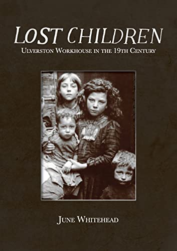 Stock image for Lost Children: Ulverston Workhouse in the 19th Century for sale by GF Books, Inc.