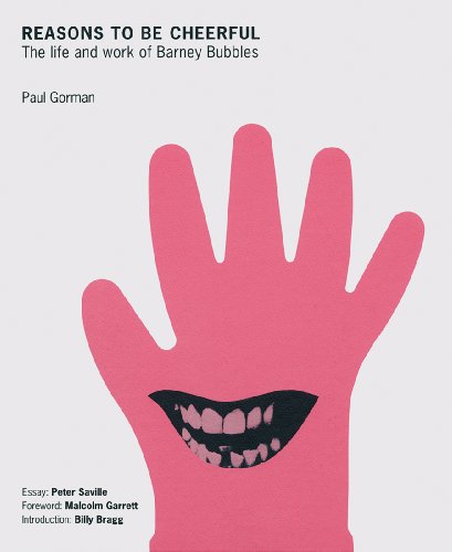 Reasons To Be Cheerful : The Life and Work of Barney Bubbles.