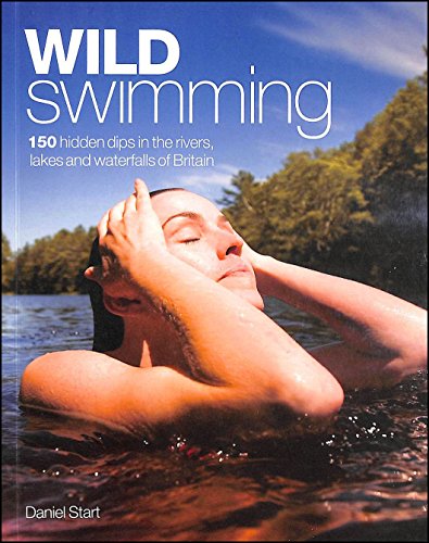 Stock image for Wild Swimming: 150 Hidden Dips in the Rivers, Lakes and Waterfalls of Britain for sale by AwesomeBooks