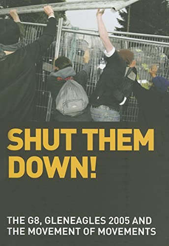 Stock image for Shut Them Down!: The G8, Gleaneagles 2005 And the Movement of Movements for sale by Alamo Book Store