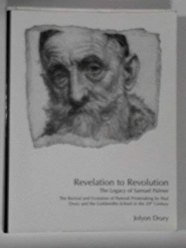 Stock image for Revelation to Revolution: The Legacy of Samuel Palmer - The Revival and Evolution of Pastoral Printmaking by Paul Drury and the Goldsmiths School in the 20th Century for sale by WorldofBooks