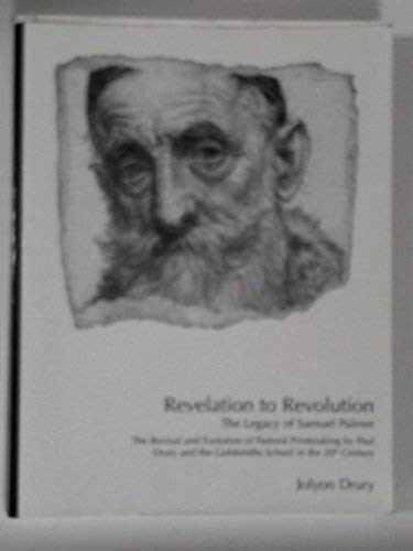 9780955214806: Revelation to Revolution: the legacy of Samuel Palmer - the revival and evolution of pastoral printmaking by Paul Drury and the Goldsmiths School in the 20th Century