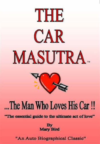 9780955214998: The Car Masutra... the Man Who Loves His Car!!: The Essential Guide to the Ultimate Act of Love