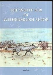 Stock image for THE WHITE FOX OF WITHERSRUSH MOOR: AND THE SMOKEBELCHER'S OF GRISTLE FARM. (A NOVEL INSPIRED BY BRONTE COUNTRY). By Sean Frain. for sale by Coch-y-Bonddu Books Ltd