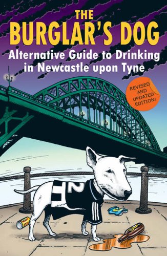 Imagen de archivo de The Burglar's Dog: Alternative Guide to Drinking in Newcastle Upon Tyne a la venta por WorldofBooks