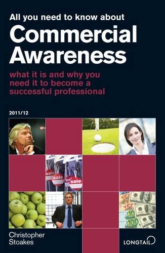 Stock image for All You Need to Know About Commercial Awareness 2011/2012: What it is and Why You Need it to Become a Successful Professional (All You Need to Know Guides) for sale by WorldofBooks