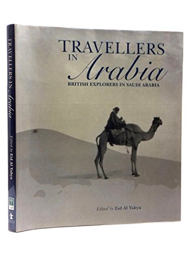 Beispielbild fr Travellers in Arabia: British Explorers in Saudi Arabia zum Verkauf von WorldofBooks