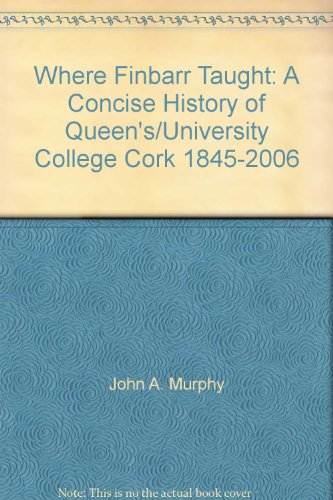 Beispielbild fr Where Finbarr Taught - A Concise History of Queen's/University College Cork 1845 - 2006 zum Verkauf von WorldofBooks